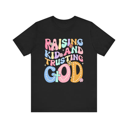 Raising Kids and Trusting God Shirt – Groovy Christian Faith-Fueled Mama Tee