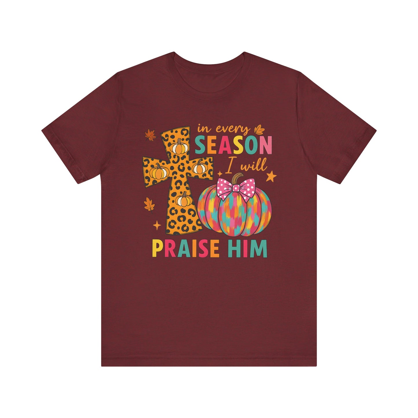 In Every Season I Will Praise Him Shirt – Boho Christian Cross Fall Thanksgiving Tee
