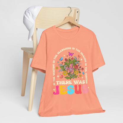 There Was Jesus Shirt – Groovy Floral Retro Christian Worship Lyric Faith Tee