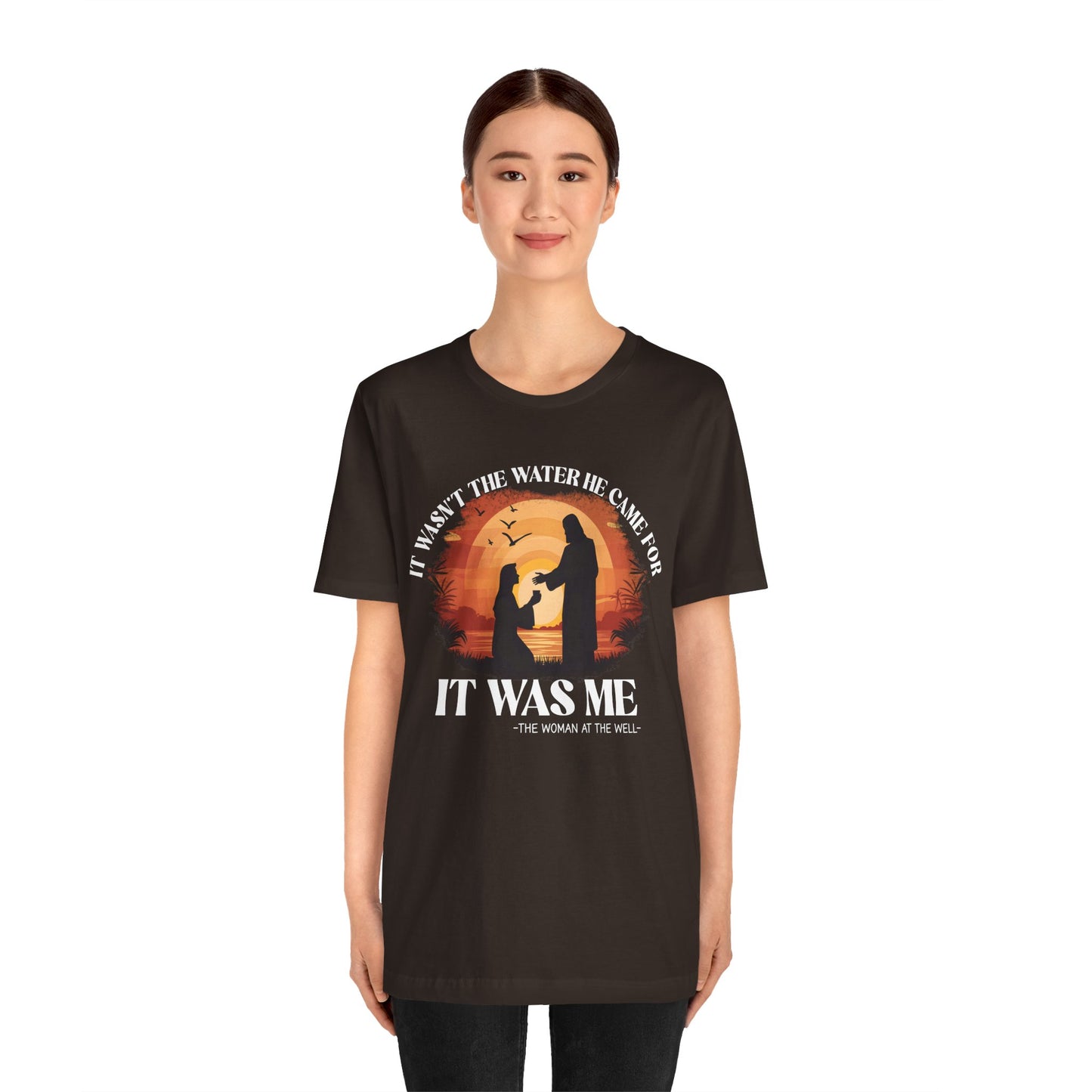 It Wasn’t the Water He Came For Shirt – Christian Samaritan Woman Scripture Tee