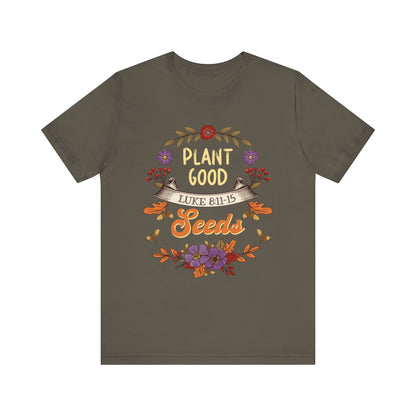 Plant Good Seeds Shirt – Luke 8:11-15 Christian Bible Verse Floral Tee
