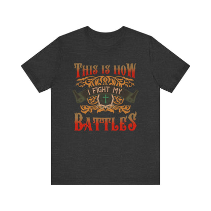 This Is How I Fight My Battles Shirt – Western Christian Inspired Tee