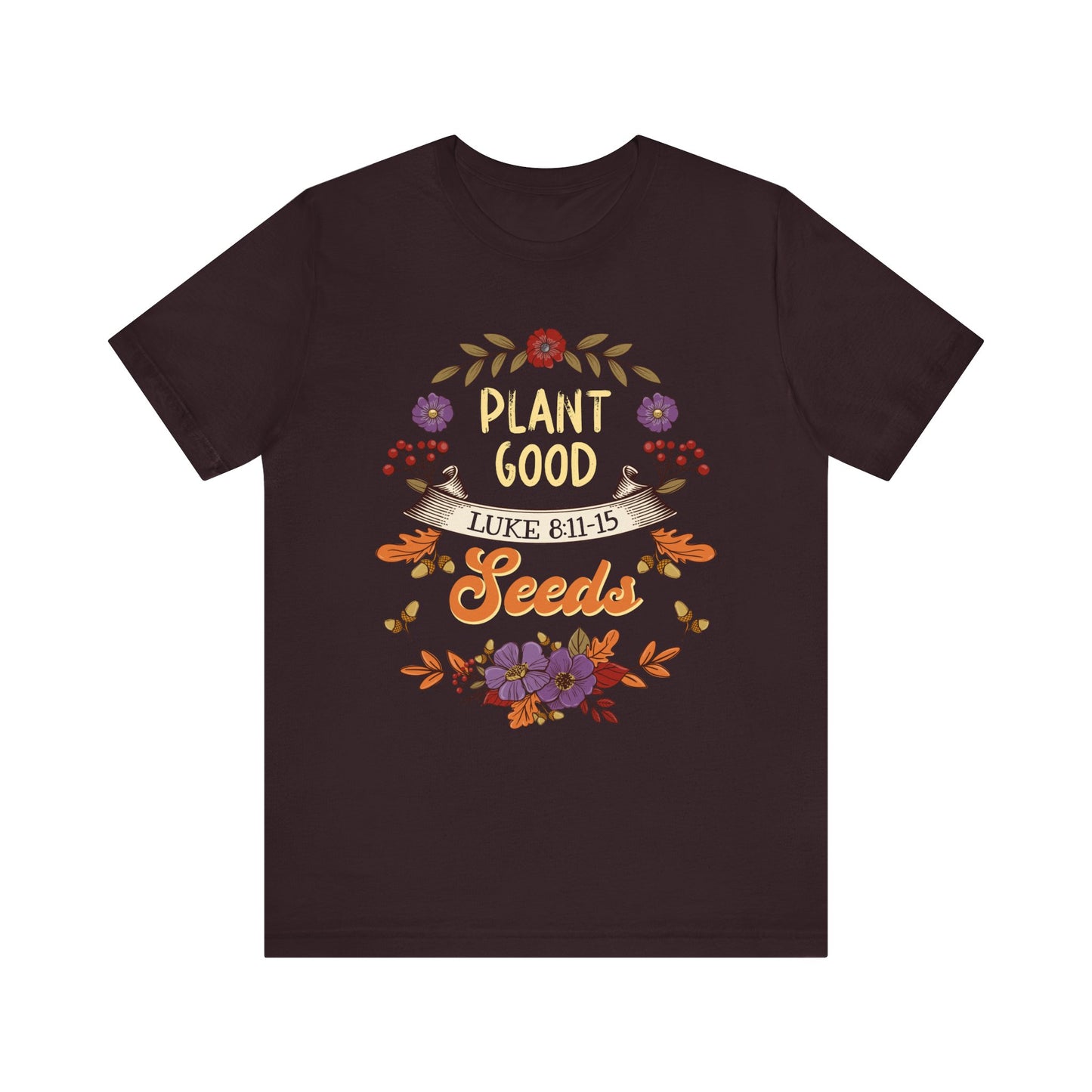 Plant Good Seeds Shirt – Luke 8:11-15 Christian Bible Verse Floral Tee