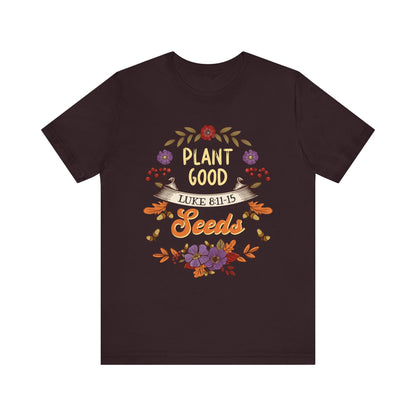 Plant Good Seeds Shirt – Luke 8:11-15 Christian Bible Verse Floral Tee