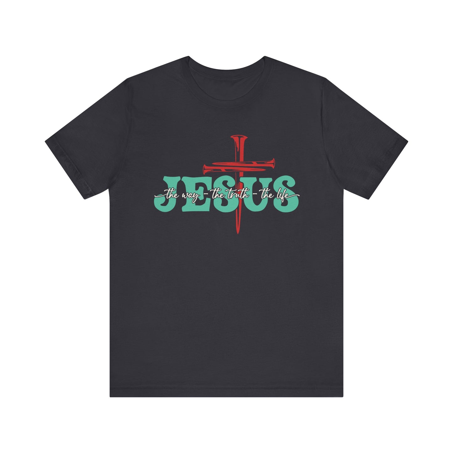 The Way The Truth The Life Shirt – Christian John 14:6 Cross Nails Scripture Tee