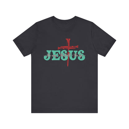 The Way The Truth The Life Shirt – Christian John 14:6 Cross Nails Scripture Tee