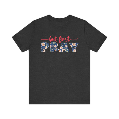 But First Pray Shirt – Retro Floral Christian Faith Men Women Tee