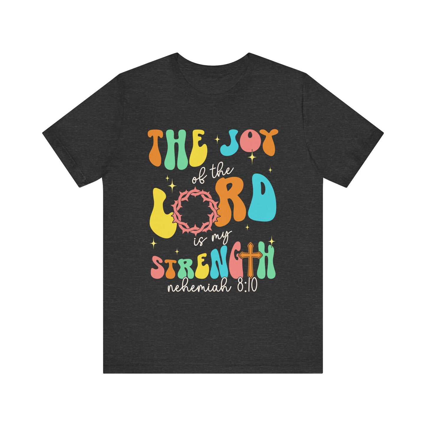 The Joy of the Lord My Strength Shirt – Christian Cross Nehemiah 8:10 Scripture Tee
