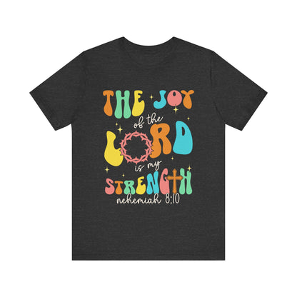 The Joy of the Lord My Strength Shirt – Christian Cross Nehemiah 8:10 Scripture Tee