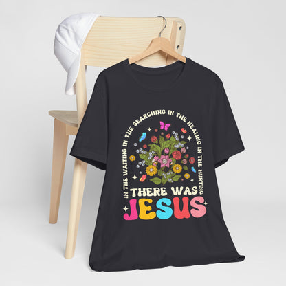 There Was Jesus Shirt – Groovy Floral Retro Christian Worship Lyric Faith Tee