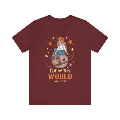 Not of This World Shirt – John 17:14-16 Cosmic Cowgirl Christian Tee