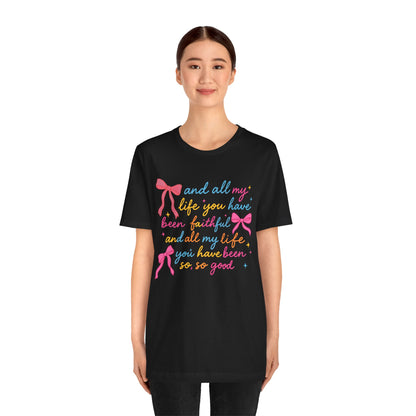 All My Life You Have Been Faithful Shirt – Christian Coquette Jesus Tee