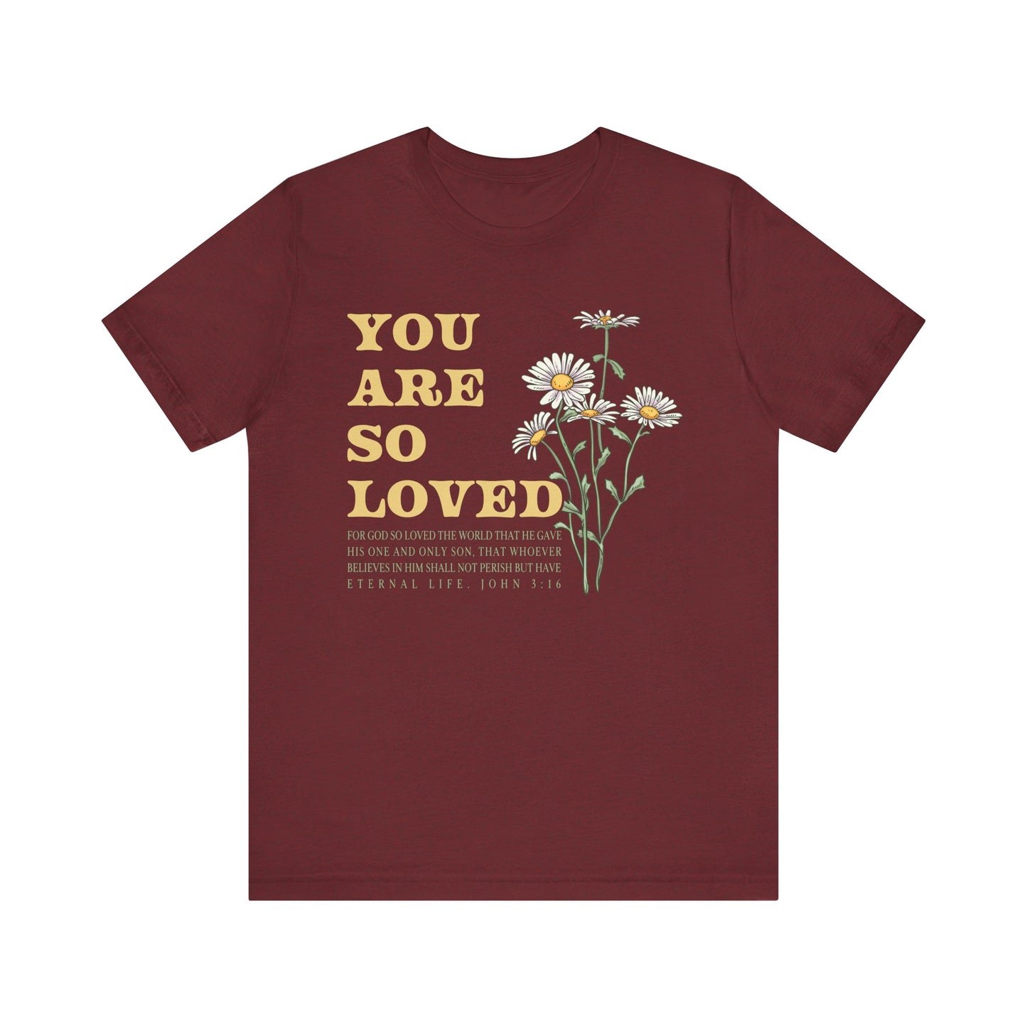 You Are So Loved Shirt – John 3:16 Daisy Flowers Christian Jesus Tee