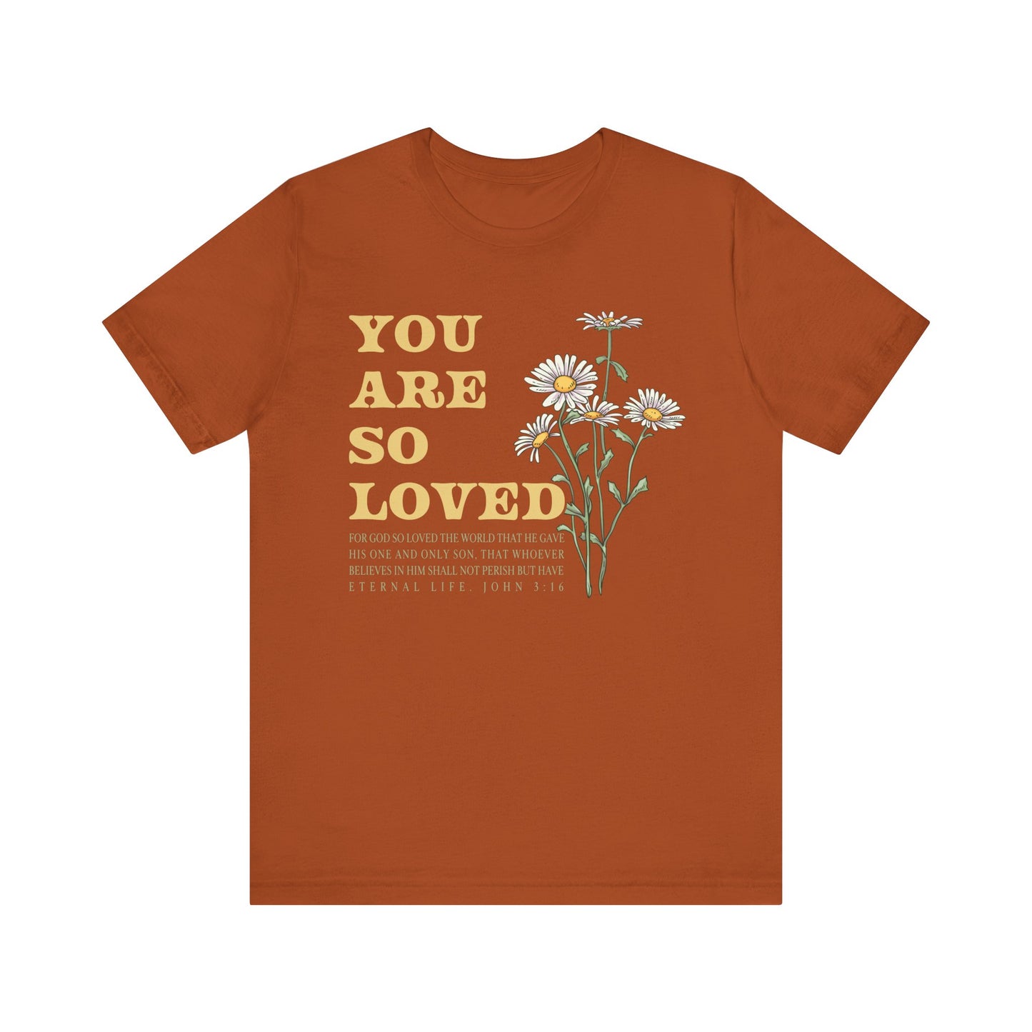 You Are So Loved Shirt – John 3:16 Daisy Flowers Christian Jesus Tee
