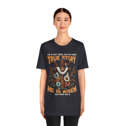 True Story He Is Risen Shirt – Christian Cross Resurrection Faith Graphic Tee