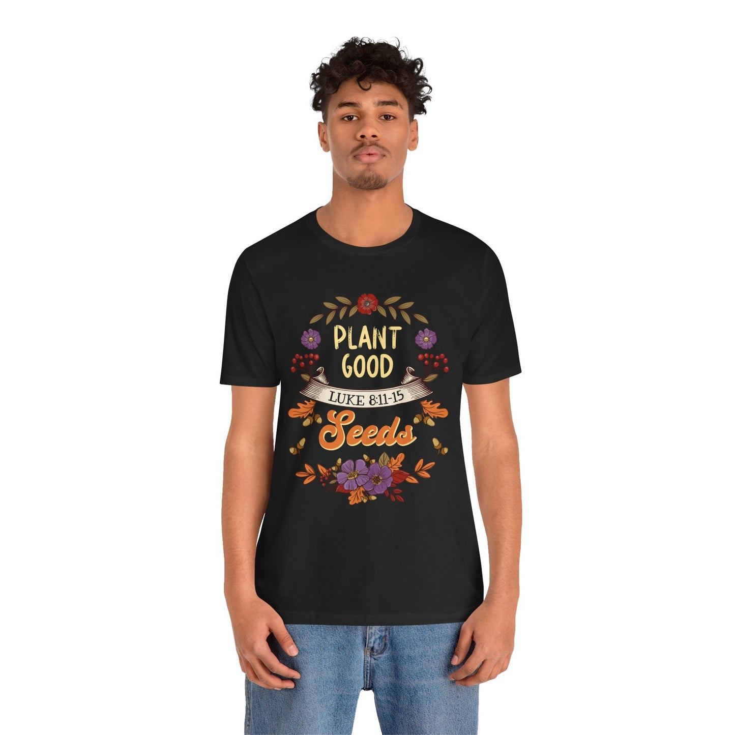 Plant Good Seeds Shirt – Luke 8:11-15 Christian Bible Verse Floral Tee