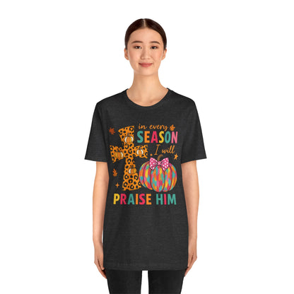 In Every Season I Will Praise Him Shirt – Boho Christian Cross Fall Thanksgiving Tee