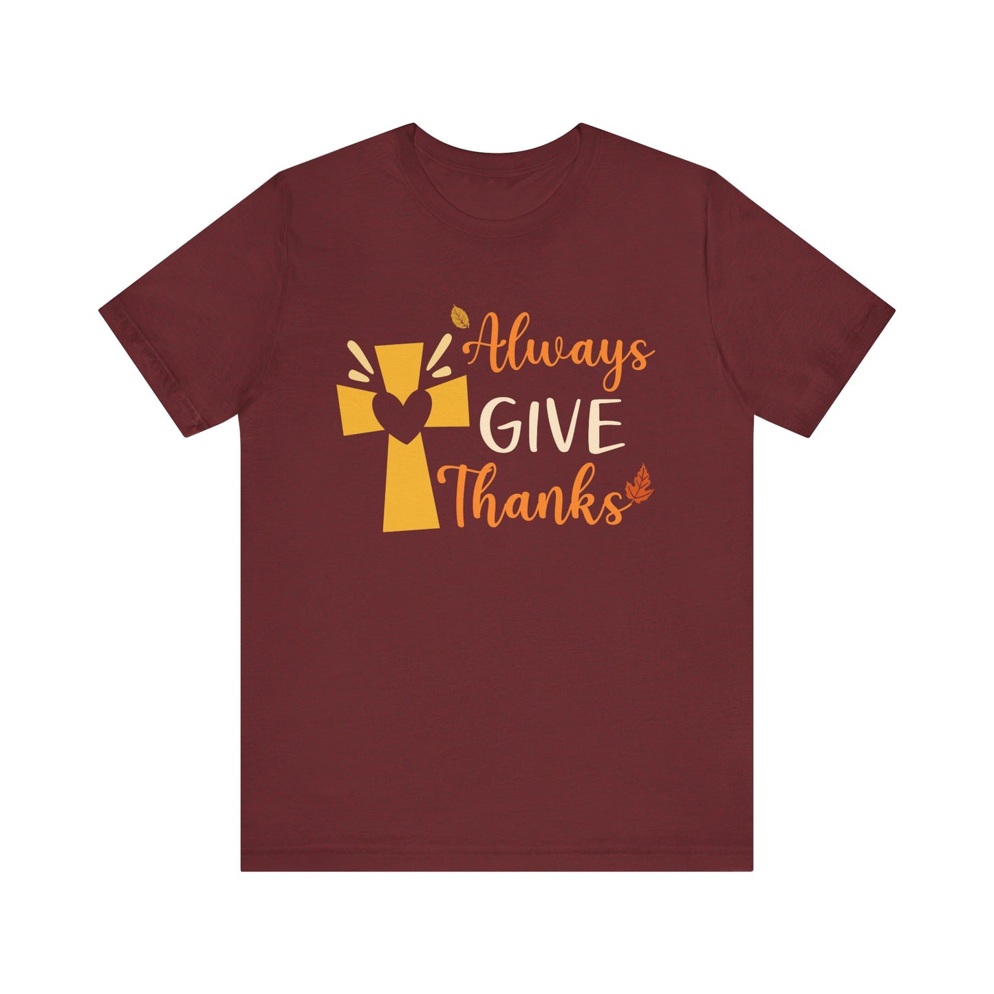 Always Give Thanks Shirt – Christian Faith Thanksgiving Thankful Jesus Tee
