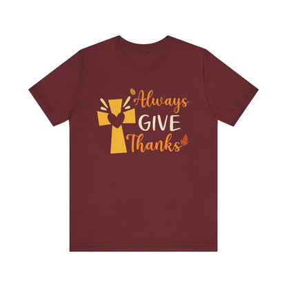 Always Give Thanks Shirt – Christian Faith Thanksgiving Thankful Jesus Tee