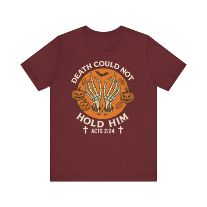 Death Could Not Hold Him Shirt – Christian Skeleton Hands Halloween Tee