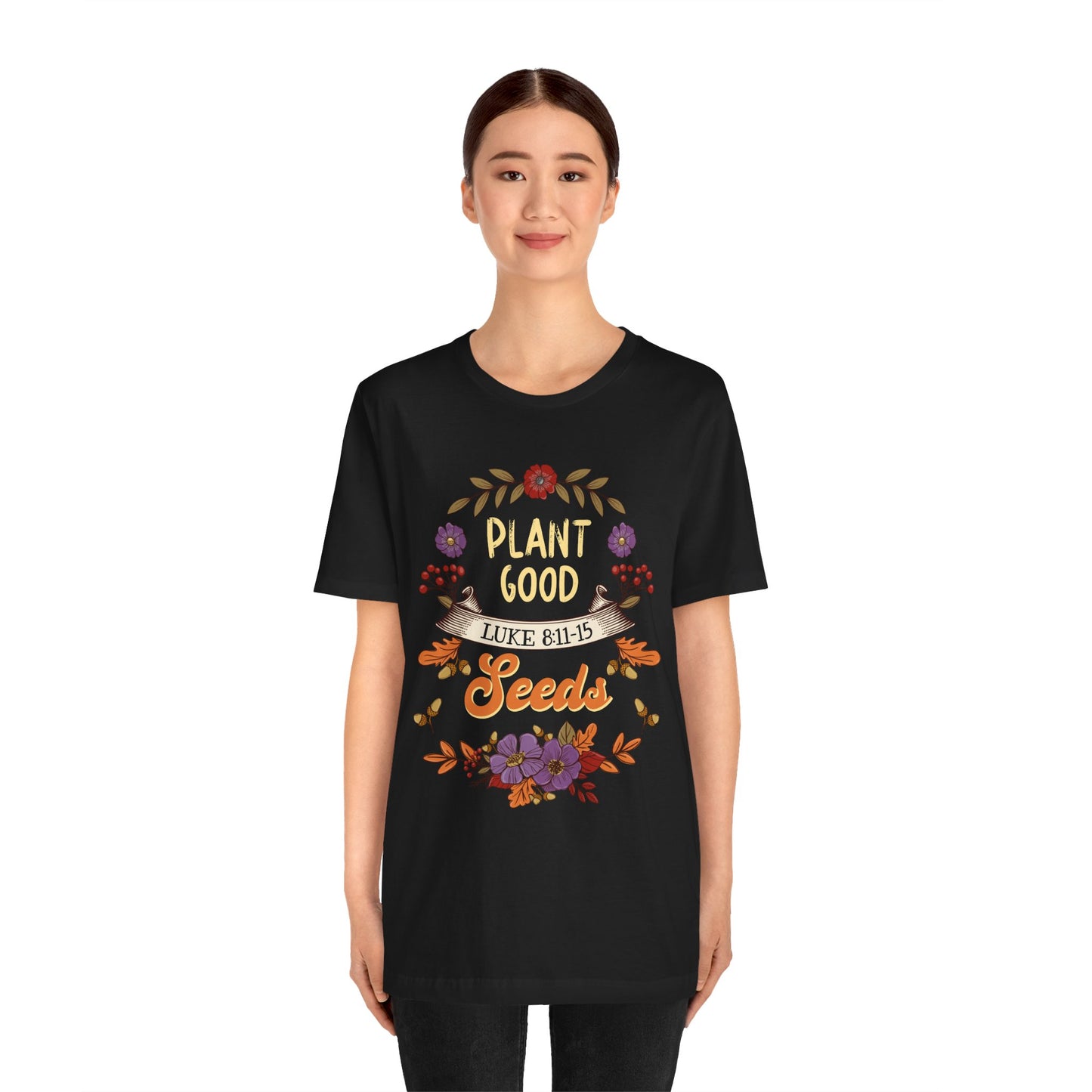 Plant Good Seeds Shirt – Luke 8:11-15 Christian Bible Verse Floral Tee