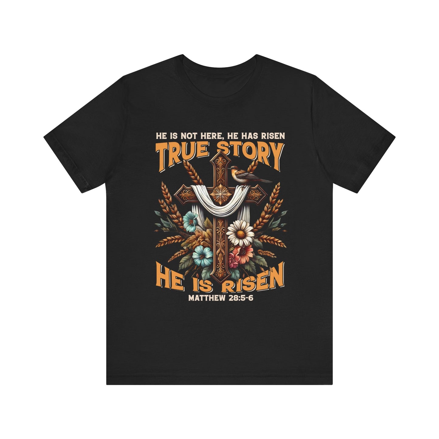 True Story He Is Risen Shirt – Christian Cross Resurrection Faith Graphic Tee