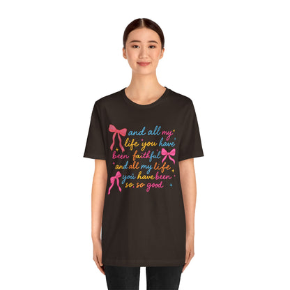 All My Life You Have Been Faithful Shirt – Christian Coquette Jesus Tee