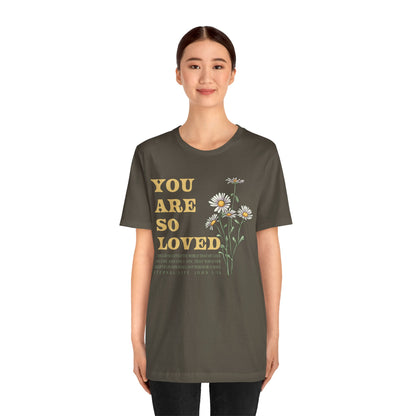 You Are So Loved Shirt – John 3:16 Daisy Flowers Christian Jesus Tee