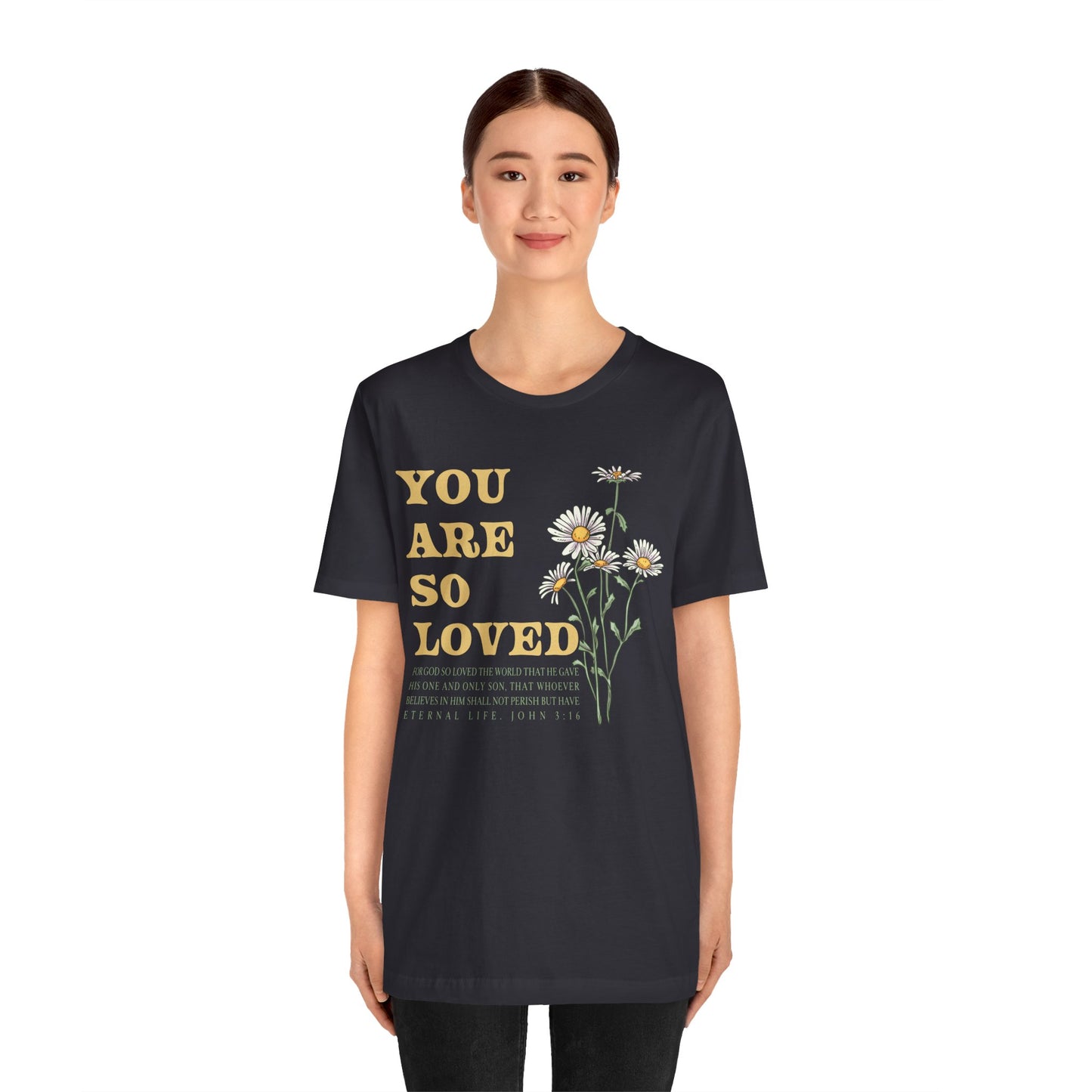 You Are So Loved Shirt – John 3:16 Daisy Flowers Christian Jesus Tee
