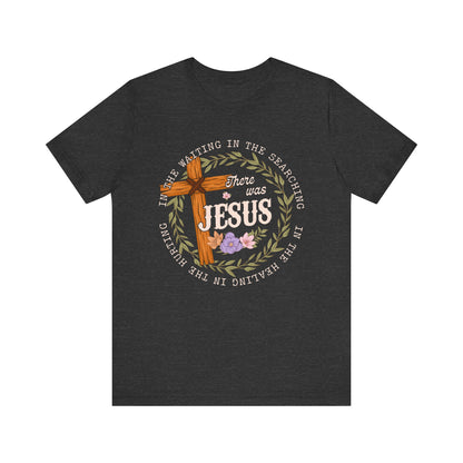 There Was Jesus Shirt – Retro Floral Cross Christian Worship Vintage Faith Tee