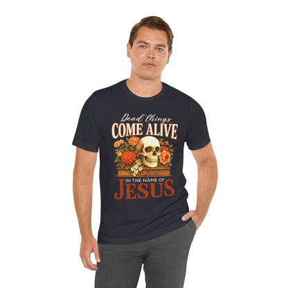 Dead Things Come Alive Shirt – Christian Halloween Faith Name of Jesus Tee