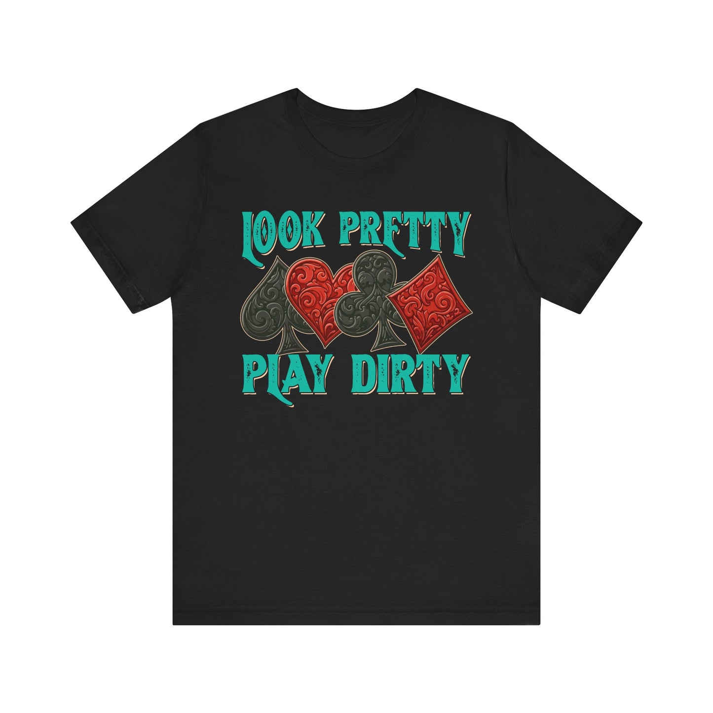 Look Pretty Play Dirty Shirt – Poker Queen Western Card Game Funny Tee