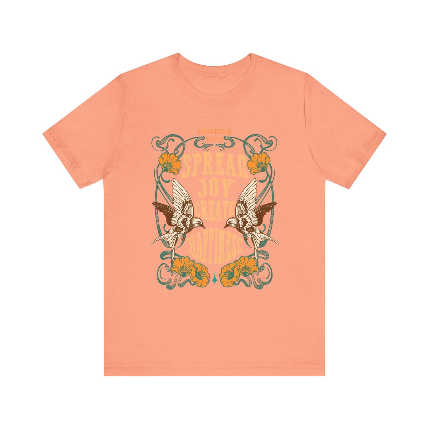 Spread Joy Create Happiness Shirt – Christian Floral Bird Uplifting Faith Tee
