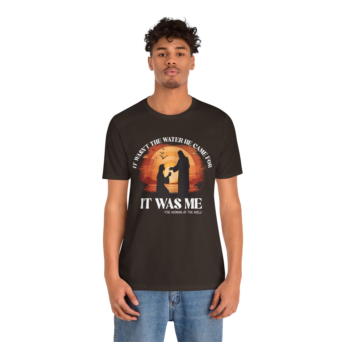 It Wasn’t the Water He Came For Shirt – Christian Samaritan Woman Scripture Tee