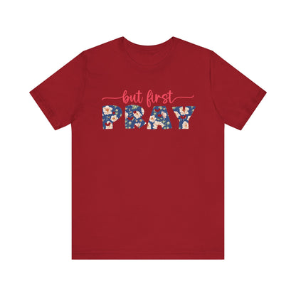 But First Pray Shirt – Retro Floral Christian Faith Men Women Tee