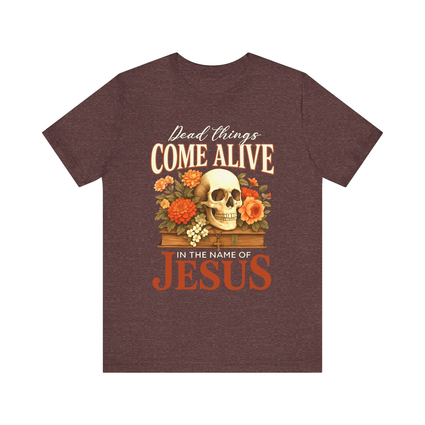 Dead Things Come Alive Shirt – Christian Halloween Faith Name of Jesus Tee