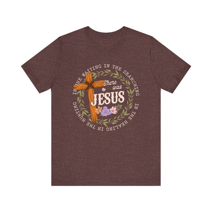 There Was Jesus Shirt – Retro Floral Cross Christian Worship Vintage Faith Tee