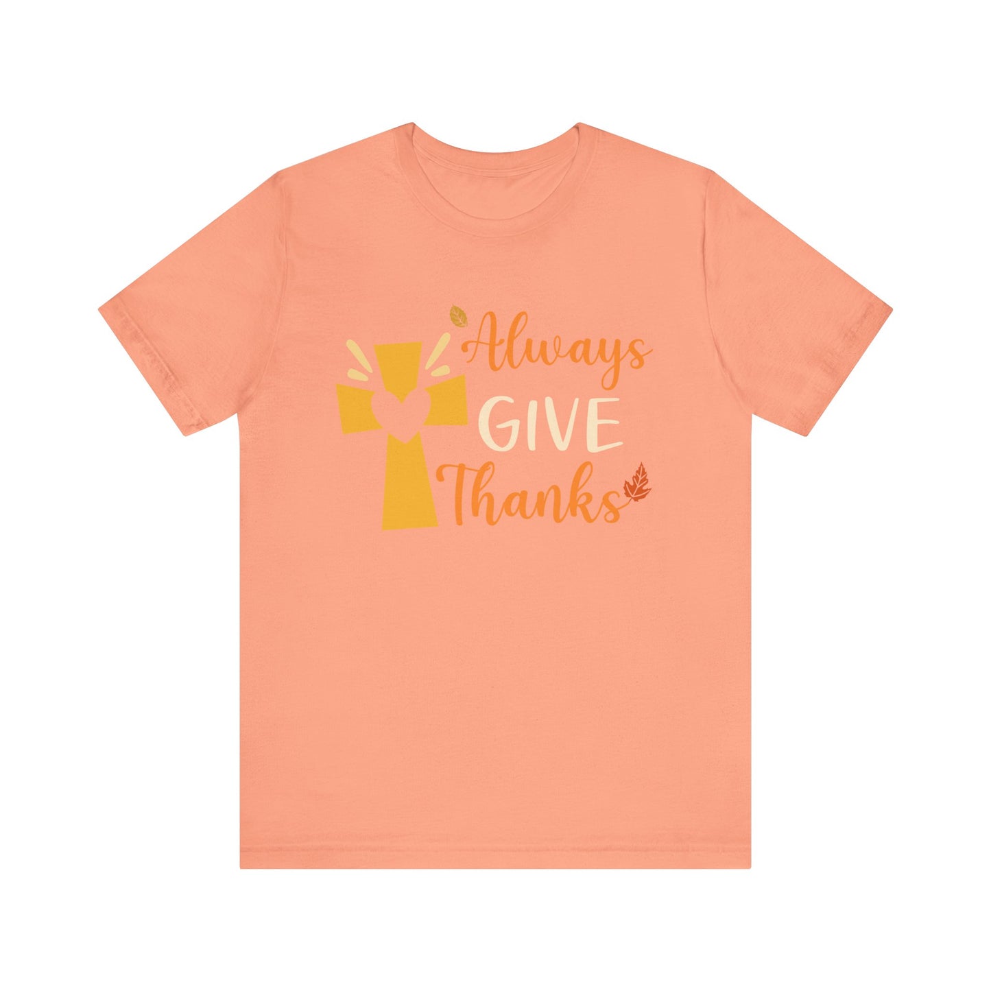 Always Give Thanks Shirt – Christian Faith Thanksgiving Thankful Jesus Tee
