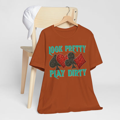 Look Pretty Play Dirty Shirt – Poker Queen Western Card Game Funny Tee