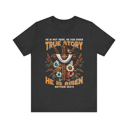 True Story He Is Risen Shirt – Christian Cross Resurrection Faith Graphic Tee
