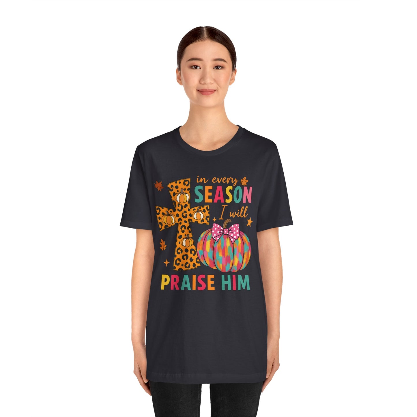 In Every Season I Will Praise Him Shirt – Boho Christian Cross Fall Thanksgiving Tee