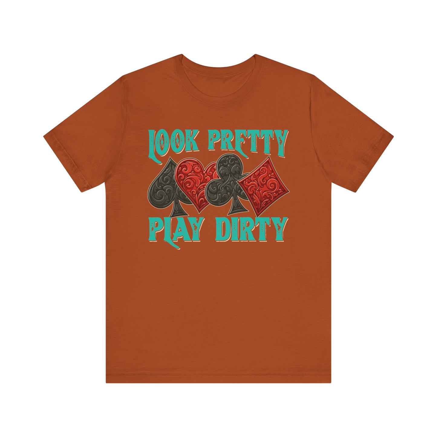 Look Pretty Play Dirty Shirt – Poker Queen Western Card Game Funny Tee