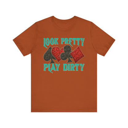 Look Pretty Play Dirty Shirt – Poker Queen Western Card Game Funny Tee