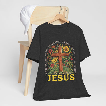 There Was Jesus Shirt – Retro Christian Floral Cross Worship Vintage Faith Tee