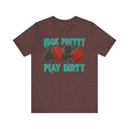 Look Pretty Play Dirty Shirt – Poker Queen Western Card Game Funny Tee
