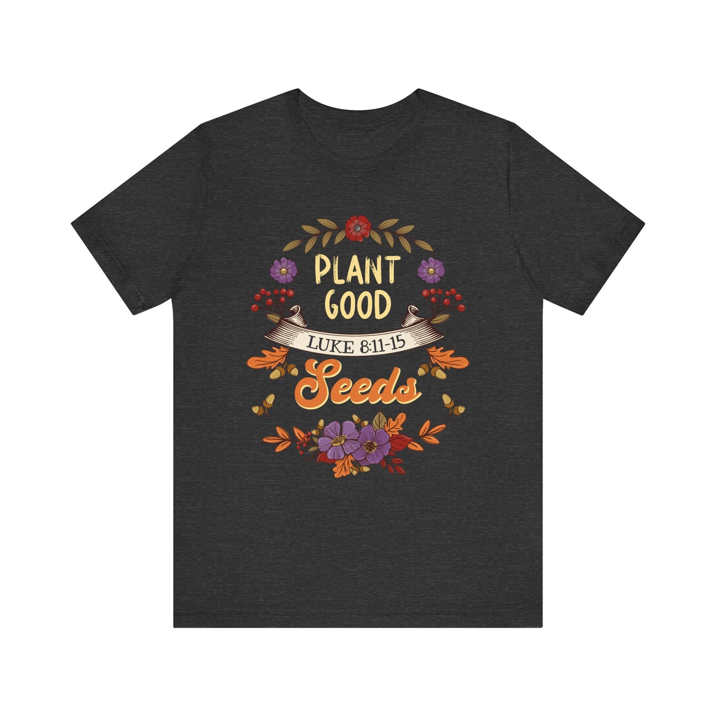 Plant Good Seeds Shirt – Luke 8:11-15 Christian Bible Verse Floral Tee
