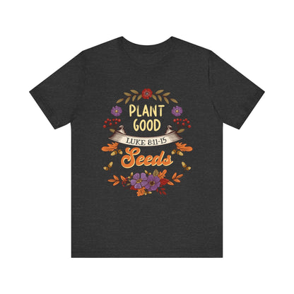 Plant Good Seeds Shirt – Luke 8:11-15 Christian Bible Verse Floral Tee