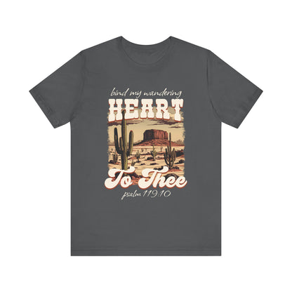 Bind My Wandering Heart to Thee Shirt – Boho Western Christian Texas Tee
