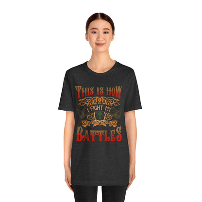 This Is How I Fight My Battles Shirt – Western Christian Inspired Tee