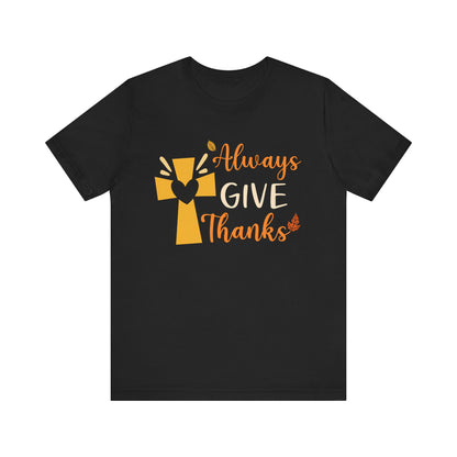 Always Give Thanks Shirt – Christian Faith Thanksgiving Thankful Jesus Tee